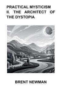 Practical Mysticism II. The Architect of The Dystopia