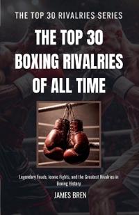 The Top 30 Boxing Rivalries of all Time