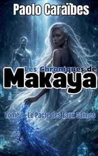Les Chroniques de Makaya - Tome 1