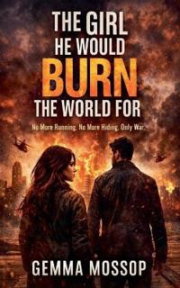 The Girl He Would Burn The World For