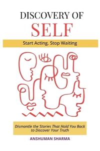 Discovery of Self- Dismantle the Stories That Hold You Back to Discover Your Truth