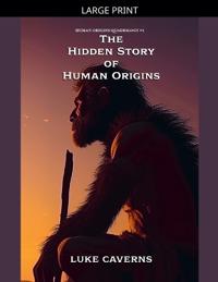 The Hidden Story of Human Origins