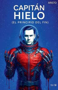 Capitán Hielo (El principio del fin)