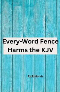 Every-Word Fence Harms the KJV