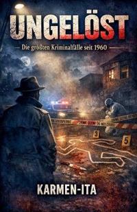 UNGELÖST - Die größten Kriminalfälle seit 1960