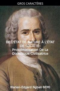 DE L'ÉTAT DE NATURE À L'ÉTAT DE SOCIÉTÉ Problématisation de la dialectique civilisatrice dans le "Discours sur l'origine et les fondements de l'inégalité parmi les hommes" de Jean-Jacques Rousseau.