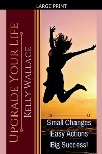 Upgrade Your Life - Small Changes Easy Actions Big Success