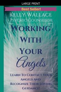 Working with Your Angels - Contact Your Loving Guardians & Recognize Their Signs!