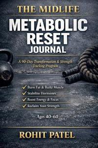 The Midlife Metabolic Reset Journal - The 90-Day Transformation & Strength Tracking Program (Ages 40-60)