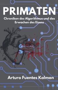 PRIMATEN Chroniken des Algorithmus und das Erwachen des Eisens.