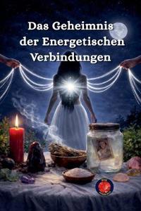 Das Geheimnis der Energetischen Verbindungen