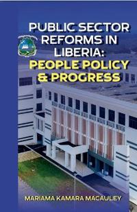 Public Sector Reforms in Liberia People Policy & Progress