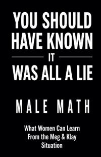You Should Have Known It Was All a Lie! Male Math What Women Can Learn From the Meg & Klay Situation