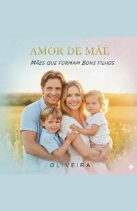 Amor de mãe. Mãe que formam bons filhos