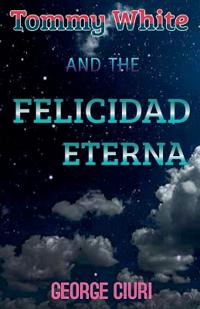 Tommy White And The Felicidad Eterna