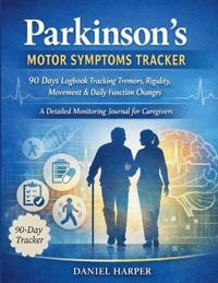 Parkinson's Motor Symptoms Tracker 90 Days Logbook Tracking Tremors, Rigidity, Movement & Daily Function Changes