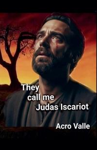 They call me, Judas Iscariot