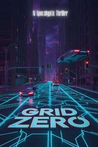 Grid Zero - AI Apocalyptic Thriller