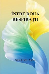 Între DouĂ RespiraȚii