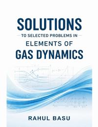 Solutions to Selected Problems in Elements of Gas Dynamics