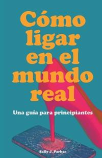 Cómo Ligar en el Mundo Real