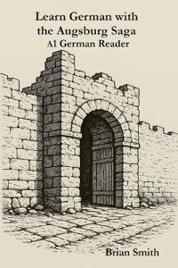 Learn German with the Augsburg Saga -A1 German Reader