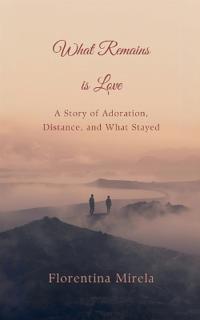What Remains Is Love