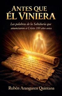 ANTES QUE ÉL VINIERA