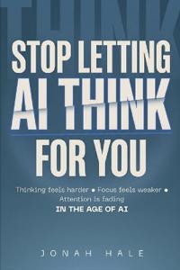 Stop Letting AI Think for You