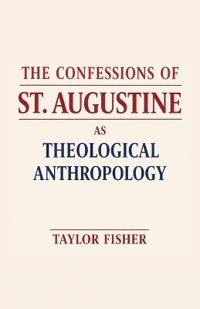The Confessions of St. Augustine as Theological Anthropology