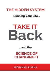 Take it Back- The Hidden System Running Your Life and the Science of Changing It