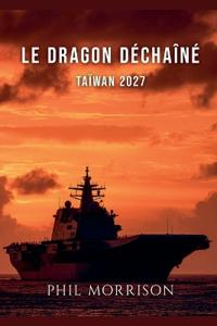 LE DRAGON DÉCHAÎNÉ Taïwan 2027