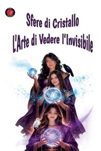 Sfere di cristallo L'arte di vedere l'invisibile
