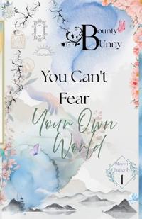 You Can't Fear Your Own World