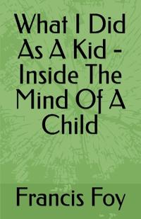 What I Did As A Kid - Inside The Mind Of A Child