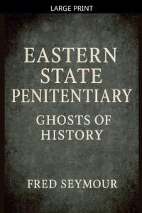 Eastern State Penitentiary Ghosts Of History