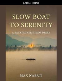 Slow Boat to Serenity A Backpacker's Laos Diary