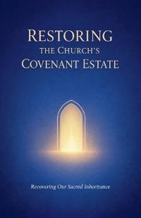Restoring the Church's Covenant Estate