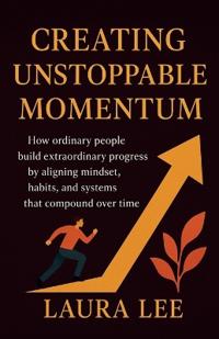 Creating Unstoppable Momentum