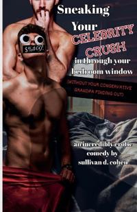 Sneaking Your Celebrity Crush In Through Your Bedroom Window (Without Your Conservative Grandpa Finding Out)