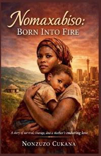 Nomaxabiso Born Into Fire