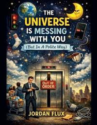 The Universe Is Messing With You