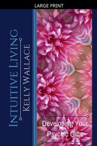 Intuitive Living - Developing Your Psychic Gifts