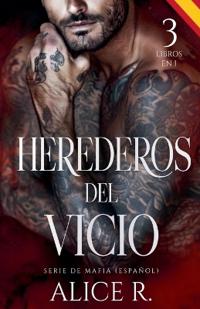 Herederos del Vicio Serie de Mafia, 3 Libros en 1! (Español)