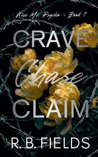 Crave, Chase, Claim (Kiss Me, Psycho - Book 1)