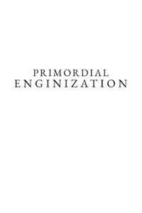 Primordial Enginization