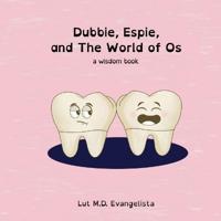 Dubbie, Espie, and The World of Os