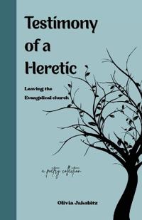 Testimony of a Heretic