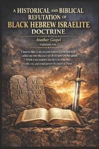 A Historical and Biblical Refutation of Black Hebrew Israelite Doctrine