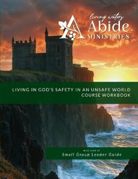 Living in God's Safety in an Unsafe World - Course Workbook & Retreat/Group Leader Guide